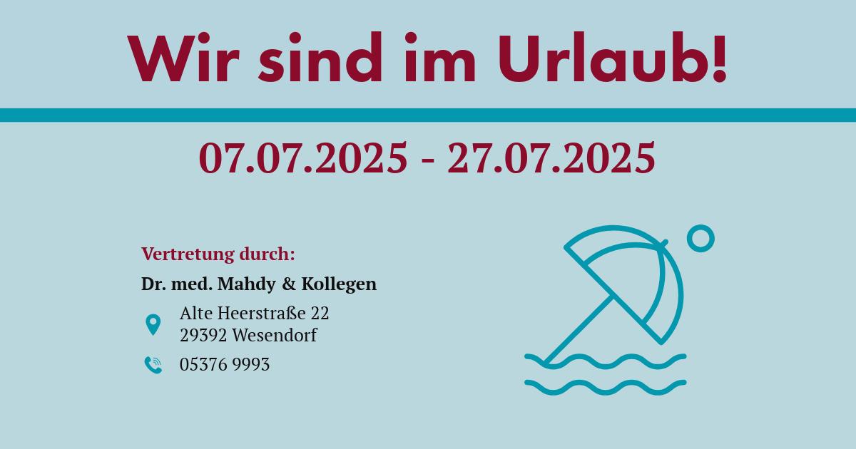 Wir sind vom 07.07.2025 bis zum 27.07.2025 im Urlaub. Vertretung bei Praxis Dr. med. Mahdy & Kollegen